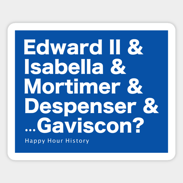 Edward & Isabella & Mortimer & Despenser & Gaviscon Magnet by HappyHourHistoryPodcast